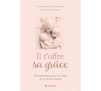 Il t'offre sa grâce 30 méditations pour les défis de la vie de maman - Sarah Walton - Blf Europe - broché - Essai