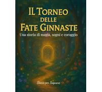 IL TORNEO DELLE FATE GINNASTE: Una fiaba illustrata di sogni e magia