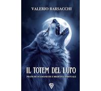 Il Totem del Lupo: Pratiche sciamaniche e medicina spirituale