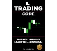 Il Trading Code: Trading in Borsa per Principianti: il cammino verso la libertà finanziaria