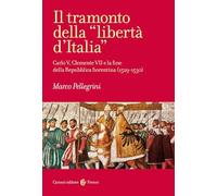 Il tramonto della «libertà d'Italia». Carlo V, Clemente VII e la fine della Repubblica fiorentina (1529-1530)