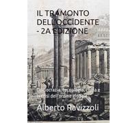 IL TRAMONTO DELL'OCCIDENTE - 2A EDIZIONE: Democrazia, tecnologia, clima e la crisi dell'ordine globale