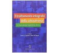 Il Trattamento Integrato Della Schizofrenia. Un Manuale Per La Gestione Clinica