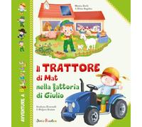 Il trattore di Mat nella fattoria di Giulio. Ediz. a colori