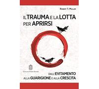 Il trauma e la lotta per aprirsi. Dall’evitamento alla guarigione e alla crescita