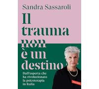 Il trauma non è un destino. Il passato non è una condanna, ma un punto di partenza