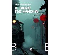 Il treno per Hankow. Dall'Irlanda all'Argentina, dal Belgio al Messico, dalla Cina agli Stati Uniti e alla Francia. Cronaca di una famiglia a cavallo del 1900