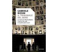 Il Tribunale Del Bene. La Storia Di Moshe Bejski, L'uomo Che Creò Il Giardino Dei Giusti