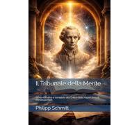 Il Tribunale della Mente: Guida narrativa e completa alla Critica della ragion pura di Immanuel Kant