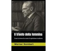 Il trionfo della femmina: Come la donna ha creato il capitalismo moderno