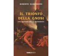 Il Trionfo Della Gnosi. Una Lettura Della Modernità