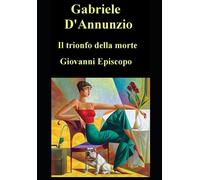 Il trionfo della morte; Giovanni Episcopo: 2 romanzi (Italian Edition)