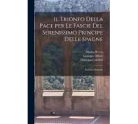 Il Trionfo Della Pace Per Le Fascie Del Serenissimo Principe Delle Spagne: Dramma Musicale