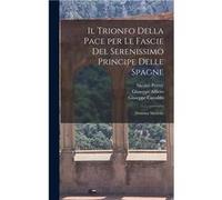 Il trionfo della Pace per le fascie del serenissimo principe delle Spagne Dramma musicale - Giuseppe Castaldo - Creative Media Partners LLC - Livre en Ang Giuseppe CastaldoGiuseppe Castaldo (Auteur)
