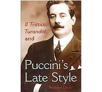 Il Trittico, Turandot, and Puccini's Late Style, Musical Meaning and Interpretation Andrew Davis (Auteur)