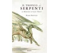Il Tropico Dei Serpenti. Le Memorie Di Lady Trent
