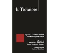 Il Trovatore - Ópera en cuatro actos de Giuseppe Verdi: Libreto de Cammarano / Bardare - Edición bilingüe Italiano / Castellano