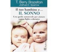 Il tuo bambino e... il sonno. Una guida autorevole per aiutare vostro figlio a dormire