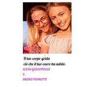 Il tuo corpo grida ciò che il cuore ha subito