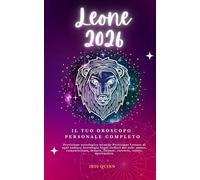 Il Tuo Oroscopo Personale Completo Leone 2026: Previsione Astrologica Mensile Previsione Letture Di Ogni Zodiaco Astrologia Segni Stellari Del Sole: Amore, Romanticismo, Denaro, Finanze,