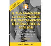 Il Tuo Piano Per La Prevenzione E Il Trattamento Naturale Della Scoliosi (5a Edizione): Il Miglior Programma E Libro Di Esercizi Per Una Colonna Vertebrale Piã¹ Forte E Piã¹ Dritta