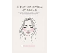 Il tuo viso ti parla: ascoltalo: Il metodo FaceCore per sciogliere le tensioni del viso, calmare il sistema nervoso e ritrovare la bellezza naturale