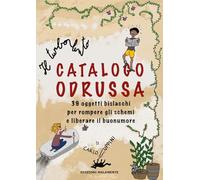 Il turbolento Catalogo Odrussa. 39 oggetti bislacchi per rompere gli schemi e liberare il buonumore. Ediz. illustrata