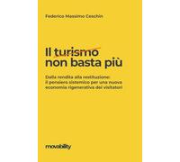 Il turismo non basta più: Dalla rendita alla restituzione: il pensiero sistemico per una nuova economia rigenerativa dei visitatori