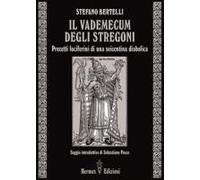 Il Vademecum Degli Stregoni. Precetti Luciferini Per Una Seicentina Diabolica