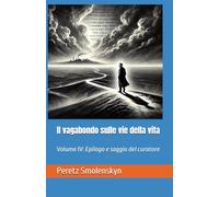 Il vagabondo sulle vie della vita: Volume IV: Epilogo e saggio del curatore