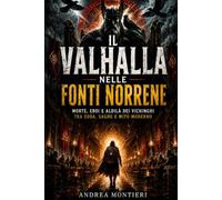 Il Valhalla nelle Fonti Norrene: Morte, eroi e aldilà dei Vichinghi tra Edda, saghe e mito moderno