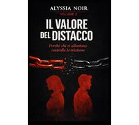 IL VALORE DEL DISTACCO: Perché chi si allontana controlla la relazione