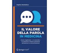 Il valore della parola in medicina: Come migliorare - in concreto - la relazione medico-paziente attraverso la comunicazione