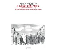 Il valore di una scelta. 8 settembre 1943-25 aprile 1945 Gli oltre 400 Internati Militari Italiani (I.M.I.) di Legnano