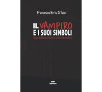 Il Vampiro E I Suoi Simboli: Viaggio Da Dracula Di Stoker Al Vampiro Ultramoderno