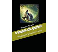 Il Vangelo che guarisce: Psicoterapia e Spiritualità in Dialogo