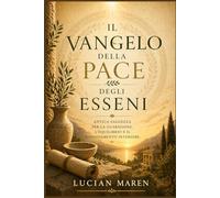 Il Vangelo della Pace degli Esseni: Antica saggezza per la guarigione, l'equilibrio e il rinnovamento interiore