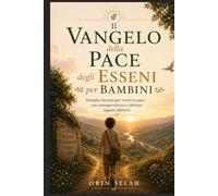 Il Vangelo della Pace degli Esseni per bambini: Semplici lezioni per vivere in pace, con consapevolezza e coltivare legami affettivi.