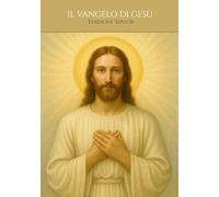 IL VANGELO DI GESÙ - La vita e il messaggio di Cristo secondo Matteo, Marco, Luca e Giovanni: Edizione Senior