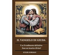 IL VANGELO DI GIUDA: E se il tradimento definitivo fosse un incarico divino ?