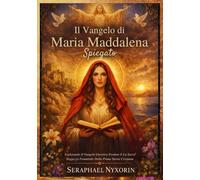 Il Vangelo di Maria Maddalena Spiegato: Esplorando Il Vangelo Gnostico Perduto E La Sacra Saggezza Femminile Della Prima Storia Cristiana