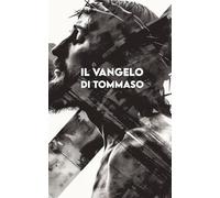 IL VANGELO DI TOMMASO: Versione completa + Esercizi per applicare gli insegnamenti di Gesù nella vita quotidiana
