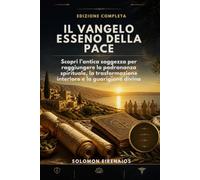 IL VANGELO ESSENO DELLA PACE EDIZIONE COMPLETA: Sblocca l’antica saggezza per la padronanza spirituale, la trasformazione interiore e la guarigione divina
