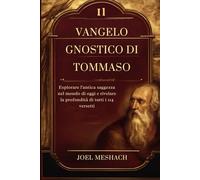 Il Vangelo Gnostico Di Tommaso: Esplorare l'antica saggezza nel mondo di oggi e rivelare la profondità di tutti i 114 versetti