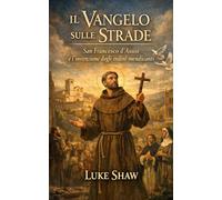 Il Vangelo sulle Strade: San Francesco d’Assisi e l’invenzione degli ordini mendicanti