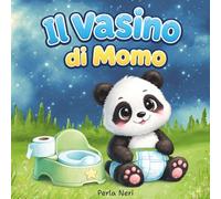 Il Vasino di Momo: Libro illustrato sullo spannolinamento per bambini. Una dolce storia educativa sul vasino per lasciare il pannolino con positività, pazienza e fiducia