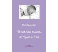 Il vaut mieux le savoir... du 1er jour à 3 ans: Mj Editions