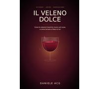 IL VELENO DOLCE: Riconoscere le relazioni tossiche e la dipendenza affettiva, capire perché si resta e tornare a fidarsi di sé