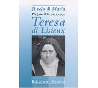 Il velo di Maria. Pregare il rosario con Teresa di Lisieux