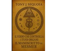 IL VERBO CHE CONTROLLA I TUOI ORGANI: IL MANUALE SEGRETO DI MESMER